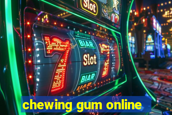 chewing gum online